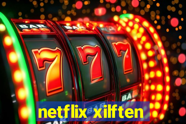 netflix xilften